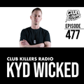 Club Killers Radio #477 - Kyd Wicked