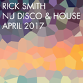 Rick Smith - Nu Disco & House - April 2017