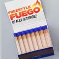 Freestyle Fuego !! DJ Alex Gutierrez