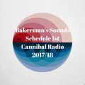 Bakerman's Sounds /Cannibal Radio/Schedule 1st /2017/18