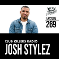 Club Killers Radio #269 - Josh Stylez