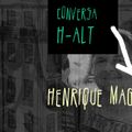 Conversa H-alt - Henrique Magalhães