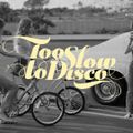 Too Slow To Disco FM - (I Just Was) Not In The Mood