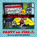 PARTY on FIRE Vol.7.5 Mixed by SELECTOR SIMPSON