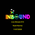 Inbound Live Stream 013 by Kash Karma
