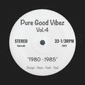 Pure Good Vibez - Vol. 4 - ''1980-1985''