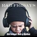 OLD SCHOOL R&B & HIPHOP (R&B FRIDAYS)