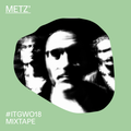 METZ' #ITGWO18 mixtape
