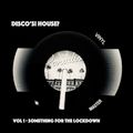 Disco's! House? - Vol 1 Something for the Lockdown (15/05/21)