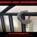Automatic Money Entertainment presents Half on the Headboard Vol 4