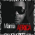 MAMA AFRICA   MIXED BY PRINCE TAYLOR TAYLORMADETRAXPR 2022
