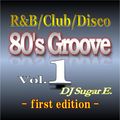 80's Groove Vol.1 (first edition): R&B/Club/Disco - DJ Sugar E.