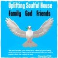 Uplifting Soulful House  God Family and Friends