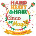 198 – Cinco de Mayo – The Hard, Heavy & Hair Show with Pariah Burke