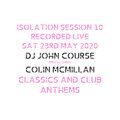 DJ John Course - Live webcast - Week 10 Isolation Sat 23rd May 2020 w guest Colin McMillan