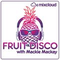 FRUIT DISCO MARCH 2018 MACKIE MACKAY