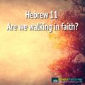 Hebrew 11 Are we walking in faith 