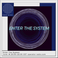 Enter The System - 18th June 2021