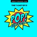 T-CAST EP 13 (POP EDITION)