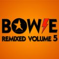 Bowie Remixed Volume 5.