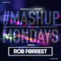 #MondayMashup mixed By Rob Forrest