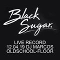 Black Sugar Live! - DJ MarcoS - Oldschool Floor - 12/04/19 @ Musikpark Fulda