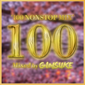 '100 NONSTOP MIX' - Mixed by GINSUKE