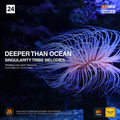Deeper than Ocean - Singularity Tribe Melodies VOL 24