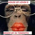HOUSE OF LOVE #9 DJ T.SMoOTH