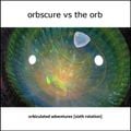 Orbscure vs The Orb [with special guests] - Orbiculated Adventures [sixth rotation]