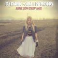 Dj Dark - Am i wrong (June 2014 Deep Mix) | Download link in description