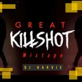 GREAT KILLSHOT mixtape (PT 1) - dj harvie mr greatness