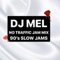 DJ MEL NO TRAFFIC JAM: 90'S SLOW JAM MIX