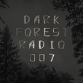 Dark Forest Radio 007