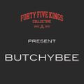 The Forty Five Kings Present Butchybee!!!