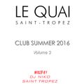 LE QUAI SAINT-TROPEZ CLUB SUMMER 2016 Volume 3. Mixed by DJ NIKO SAINT TROPEZ