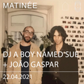 DJ a boy named Sue + João Gaspar - Matinée 22.04.2022