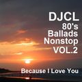 DJCL 80's Ballads Nonstop - Because I Love You