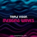 Triple Vision - Merging Waves 026