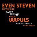 EVEN STEVEN In The Mix - PartyZone @ Radio Impuls July 2023 - Part 2 - Ad Free Podcast