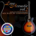 Love Acoustic vol.2 - Laila's Unplugged Mix in Efx by DJDennisDM