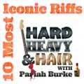 172 | 10 Most Iconic Guitar Riffs Countdown | Hard, Heavy & Hair Show with Pariah Burke