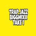 Trap Jazz BiggMixx Take 1