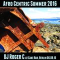 DJ Roger C - Afro Centric Summer 2016 Mix