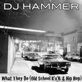 DJ Hammer - What They Do (Old School R'n'B and Hip-Hop)