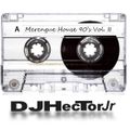 Merengue House 90's Vol. II - DJ Hector Jr.