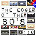 THE EDGE OF THE 80'S : 116