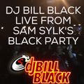 DJ BILL BLACK LIVE FROM SAM SYLK'S BLACK PARTY