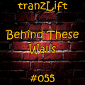 tranzLift - Behind These Walls #055