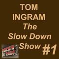 Tom Ingram Slow Down Show #1